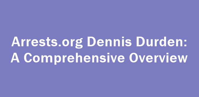 Arrests.org Dennis Durden: A Comprehensive Overview